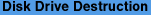 Disk Drive Destruction